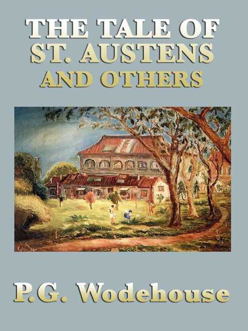 Title details for The Tale of St. Austens and Others by P. G. Wodehouse - Available